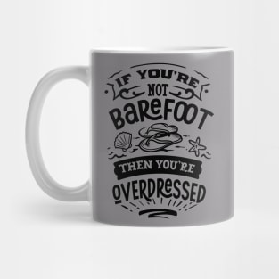 If you're not barefoot then you'e overdressed Mug